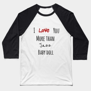 I love you more than jazz baby doll Baseball T-Shirt